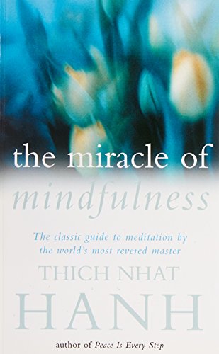 The Miracle of Mindfulness: A Manual on Meditation